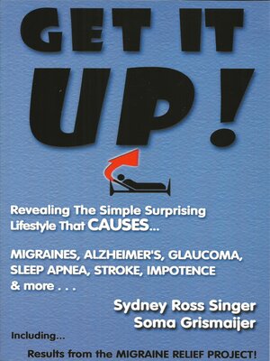 cover image of Get It Up!: Revealing the Simple Surprising Lifestyle That Causes Migraines, Alzheimer's, Glaucoma, Sleep Apnea, Stroke, Impotence, & More